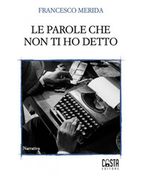Le parole che non ti ho detto - Librerie.coop Le parole che non ti ho detto - Librerie.coop