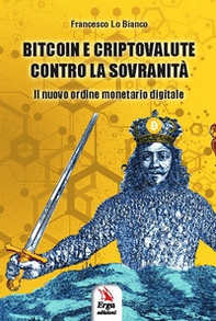 Bitcoin e criptovalute contro la sovranità. Il nuovo ordine monetario digitale - Librerie.coop