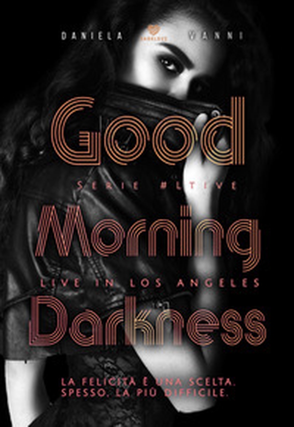 Good morning Darkness. Live in Los Angeles - Librerie.coop Good morning Darkness. Live in Los Angeles - Librerie.coop