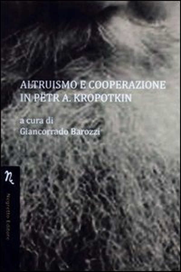 Altruismo e cooperazione in Petr A. Kropotkin - Librerie.coop Altruismo e cooperazione in Petr A. Kropotkin - Librerie.coop