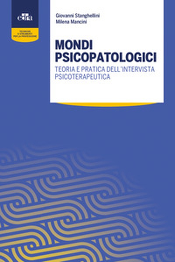 Mondi psicopatologici. Teoria e pratica dell'intervista psicoterapeutica - Librerie.coop Mondi psicopatologici. Teoria e pratica dell'intervista psicoterapeutica - Librerie.coop