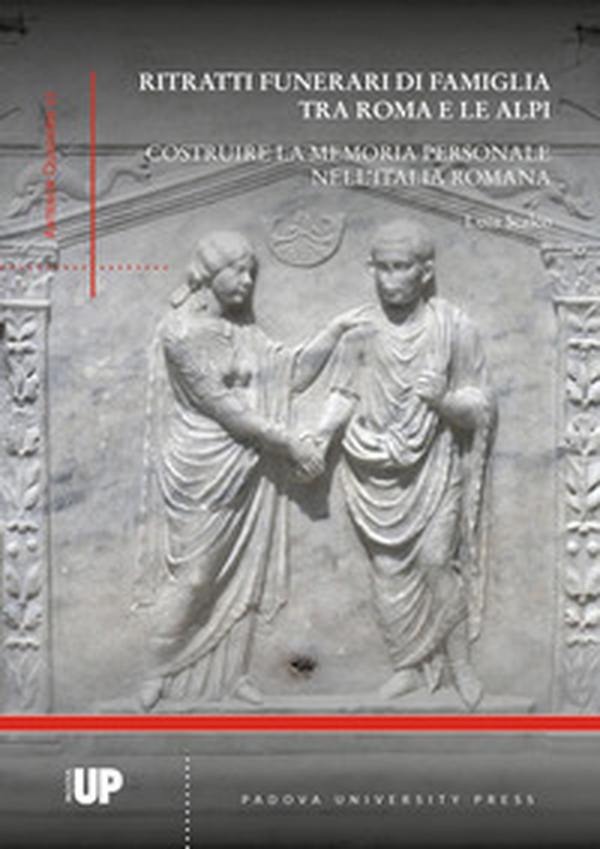 Ritratti funerari di famiglia tra Roma e le Alpi. Costruire la memoria personale nell'Italia romana - Librerie.coop Ritratti funerari di famiglia tra Roma e le Alpi. Costruire la memoria personale nell'Italia romana - Librerie.coop