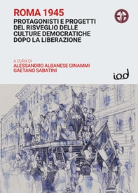 Roma 1945. Protagonisti e progetti del risveglio delle culture democratiche dopo la Liberazione - Librerie.coop