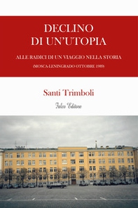 Declino di un'utopia. Alle radici di un viaggio nella storia (Mosca-Leningrado ottobre 1989) - Librerie.coop Declino di un'utopia. Alle radici di un viaggio nella storia (Mosca-Leningrado ottobre 1989) - Librerie.coop