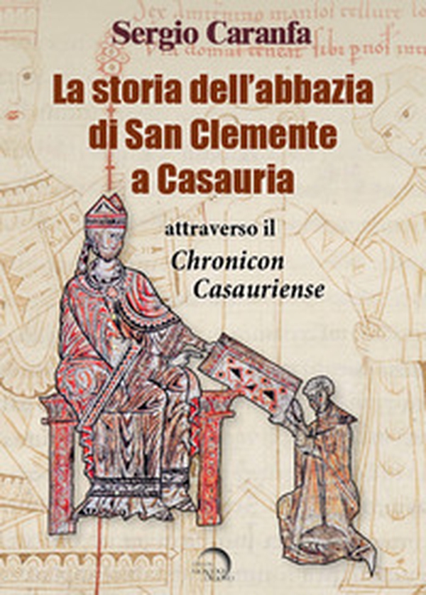 La storia dell'abbazia di San Clemente a Casauria attraverso il «Chronicon Casauriense» - Librerie.coop La storia dell'abbazia di San Clemente a Casauria attraverso il «Chronicon Casauriense» - Librerie.coop