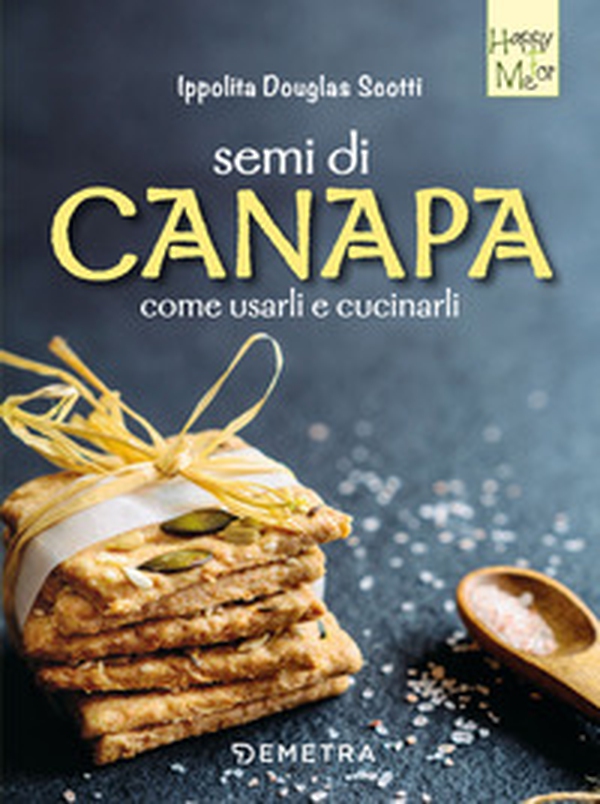Semi di canapa. Come usarli e cucinarli - Librerie.coop Semi di canapa. Come usarli e cucinarli - Librerie.coop