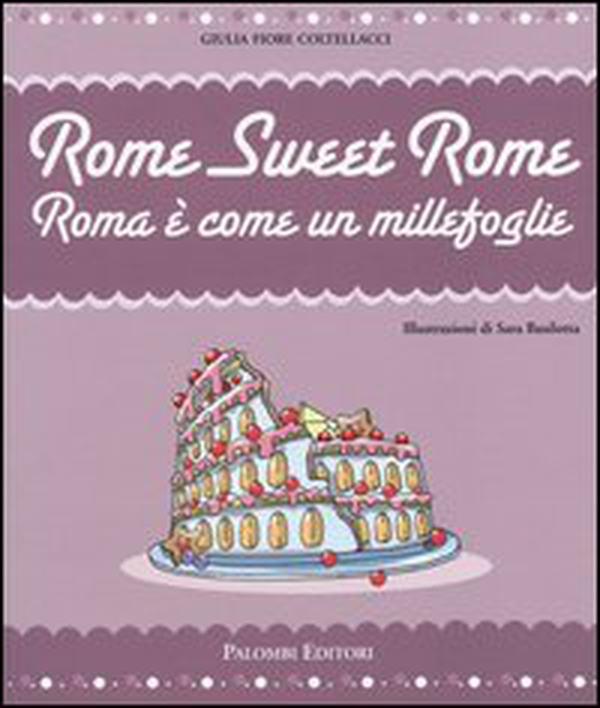 Rome sweet Rome. Roma è come un millefoglie - Librerie.coop Rome sweet Rome. Roma è come un millefoglie - Librerie.coop