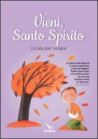 Vieni Spirito Santo. Un'ala per volare - Librerie.coop