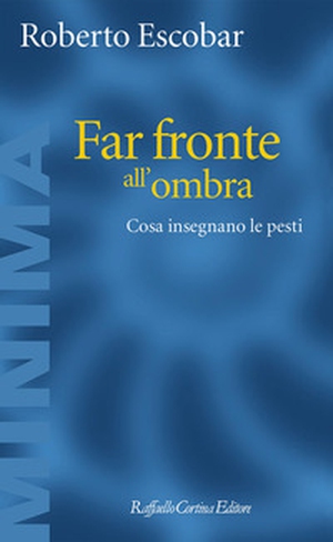 Far fronte all'ombra. Cosa insegnano le pesti - Librerie.coop