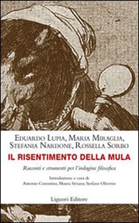 Il risentimento della mula. Racconti e strumenti per l'indagine filosofica - Librerie.coop