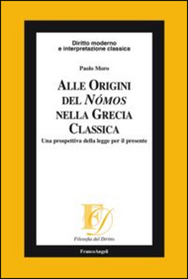 Alle origini del Nómos nella Grecia classica. Una prospettiva della legge per il presente - Librerie.coop Alle origini del Nómos nella Grecia classica. Una prospettiva della legge per il presente - Librerie.coop