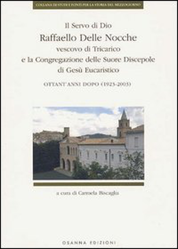 Il Servo di Dio Raffaello delle Nocche vescovo di Tricarico e la Congregazione delle Suore Discepole di Gesù Eucaristico. Ottant'anni dopo (1923-2003) - Librerie.coop Il Servo di Dio Raffaello delle Nocche vescovo di Tricarico e la Congregazione delle Suore Discepole di Gesù Eucaristico. Ottant'anni dopo (1923-2003) - Librerie.coop