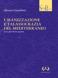 Umanizzazione e talassocrazia del Mediterraneo. Una questione aperta - Librerie.coop