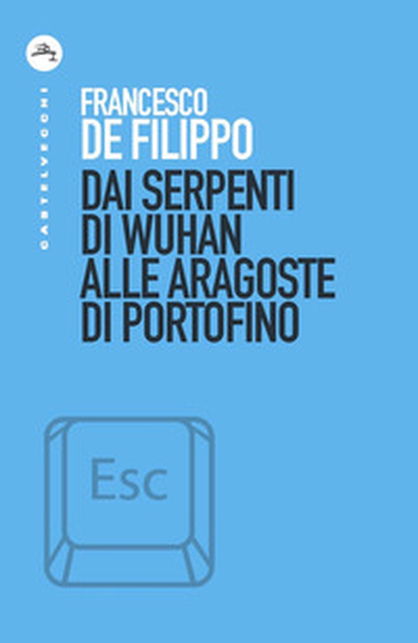 Dai serpenti di Wuhan alle aragoste di Portofino - Librerie.coop Dai serpenti di Wuhan alle aragoste di Portofino - Librerie.coop