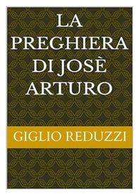 La preghiera di Josè Arturo - Librerie.coop La preghiera di Josè Arturo - Librerie.coop