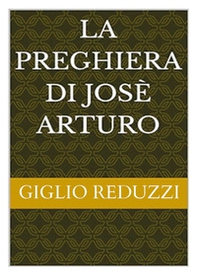 La preghiera di Josè Arturo - Librerie.coop