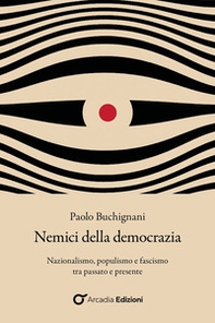 Nemici della democrazia. Nazionalismo, populismo e fascismo tra passato e presente - Librerie.coop