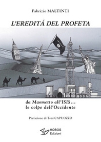 L'eredità del profeta. da Maometto all'ISIS... le colpe dell'Occidente - Librerie.coop