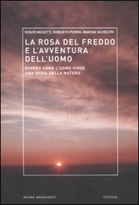 La rosa del freddo e l'avventura dell'uomo. Ovvero come l'uomo vinse una sfida della natura - Librerie.coop