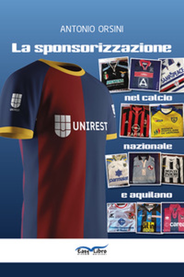 La sponsorizzazione nel calcio nazionale e aquilano - Librerie.coop La sponsorizzazione nel calcio nazionale e aquilano - Librerie.coop