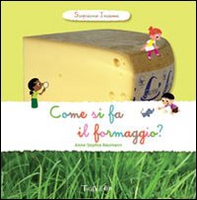 Come si fa il formaggio? Scopriamo insieme - Librerie.coop Come si fa il formaggio? Scopriamo insieme - Librerie.coop