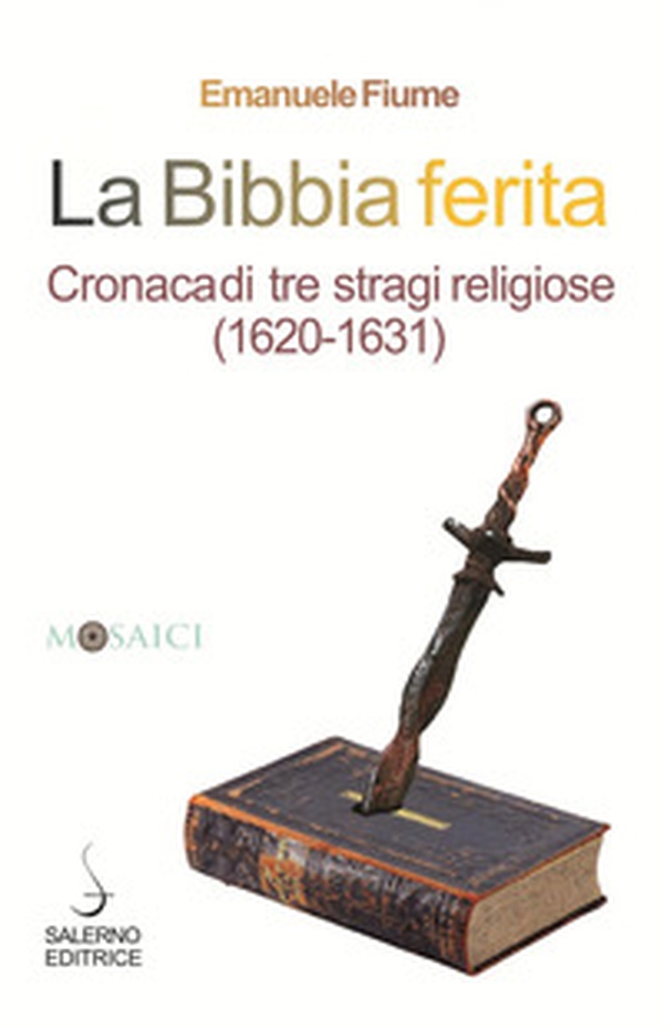 La Bibbia ferita. Cronaca di tre stragi religiose (1620) - Librerie.coop La Bibbia ferita. Cronaca di tre stragi religiose (1620) - Librerie.coop
