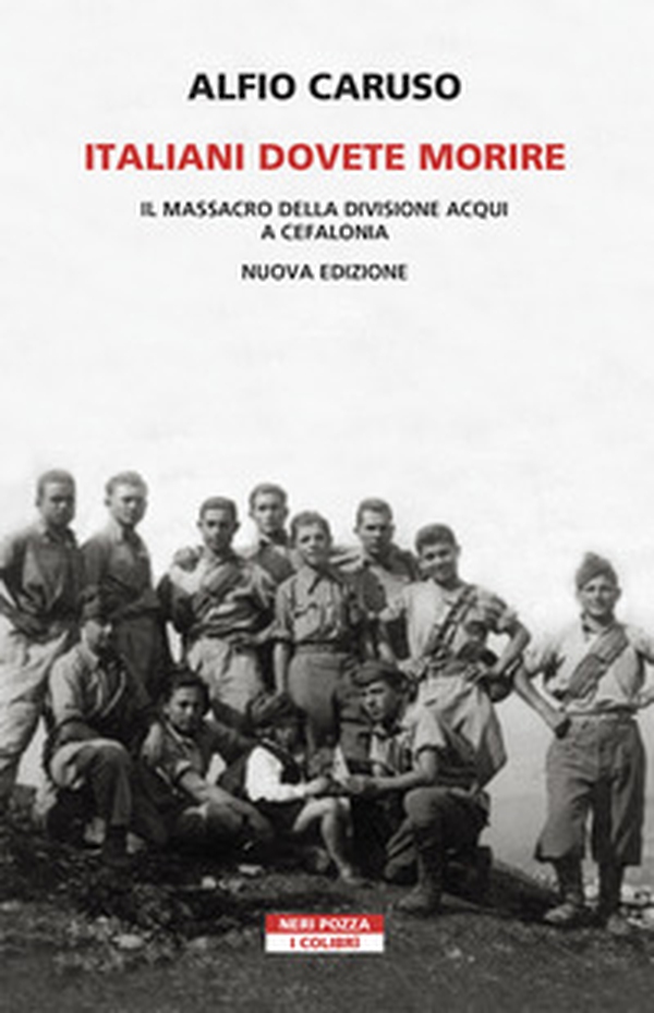 Italiani dovete morire. Il massacro della divisione Acqui a Cefalonia - Librerie.coop Italiani dovete morire. Il massacro della divisione Acqui a Cefalonia - Librerie.coop
