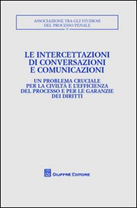 Le intercettazioni di conversazioni e comunicazioni. Atti del Convegno (Milano, 5-7 ottobre 2007) - Librerie.coop