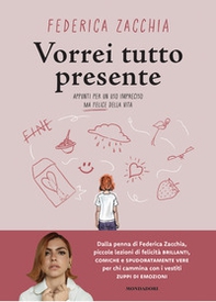 Vorrei tutto presente. Appunti per un uso impreciso ma felice della vita - Librerie.coop