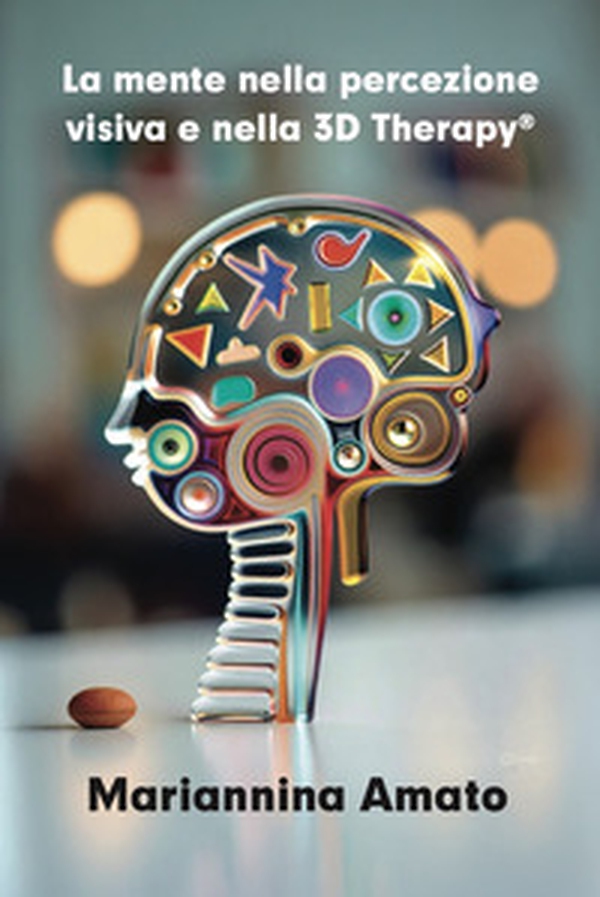 La mente nella percezione visiva e nella 3D Therapy® - Librerie.coop