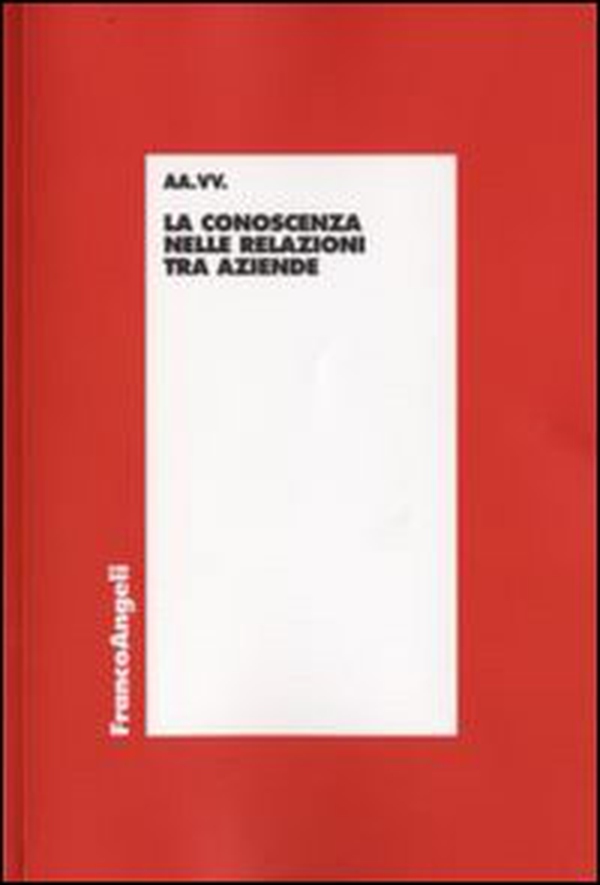 La conoscenza nelle relazioni tra aziende - Librerie.coop La conoscenza nelle relazioni tra aziende - Librerie.coop