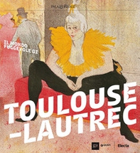 Il mondo fuggevole di Toulouse-Lautrec. Catalogo della mostra (Milano, 17 ottobre 2017-18 febbraio 2018) - Librerie.coop