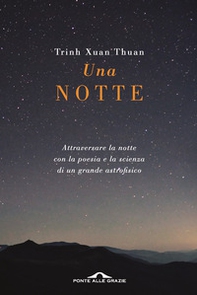 Una notte. Attraversare la notte con la poesia e la scienza di un grande astrofisico - Librerie.coop