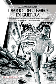 Diario del tempo di guerra. Dal bombardamento di Pisa ai Monti della Romagna. Primavera 1943-settembre 1944 - Librerie.coop