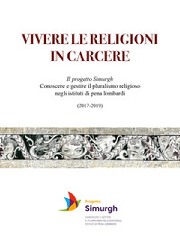 Vivere le religioni in carcere. Il progetto Simurgh. Conoscere e gestire il pluralismo religioso negli istituti di pena lombardi (2017-2019) - Librerie.coop Vivere le religioni in carcere. Il progetto Simurgh. Conoscere e gestire il pluralismo religioso negli istituti di pena lombardi (2017-2019) - Librerie.coop