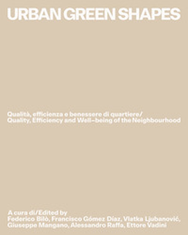 Urban green shapes. Qualità, efficienza e benessere di quartiere-Quality, efficiency and well-being of the neighbourhood - Librerie.coop