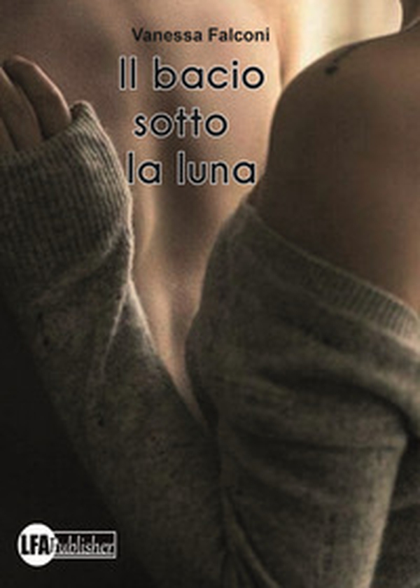 Il bacio sotto la luna - Librerie.coop Il bacio sotto la luna - Librerie.coop