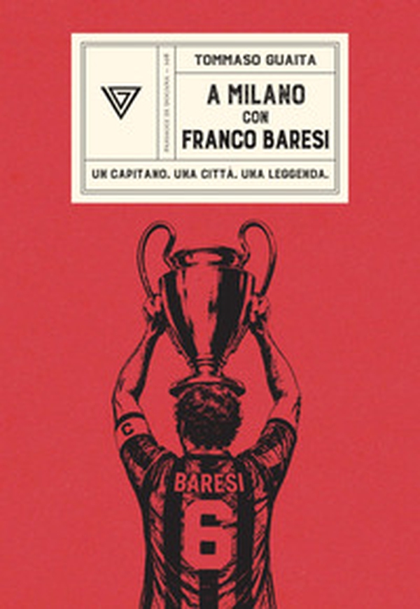 A Milano con Franco Baresi. Un capitano. Una città. Una leggenda - Librerie.coop