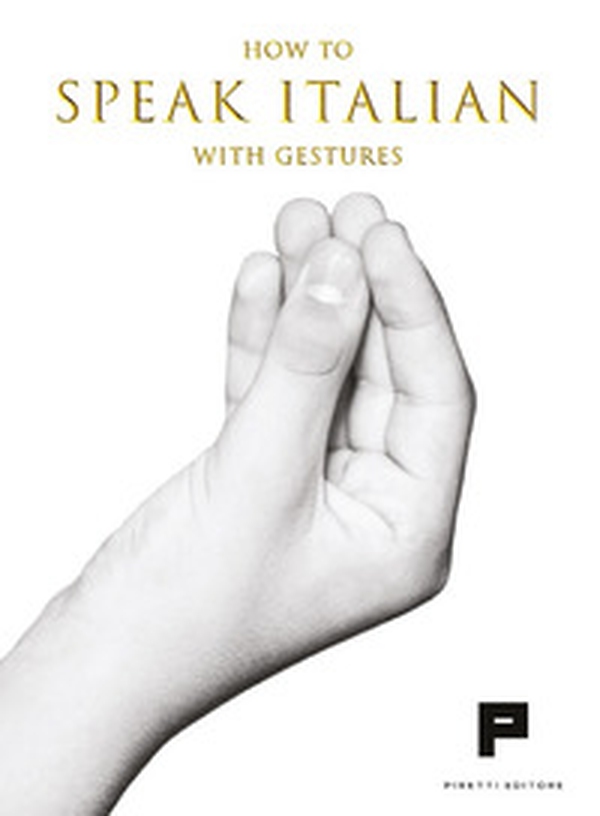 How to speak italian with gestures - Librerie.coop How to speak italian with gestures - Librerie.coop