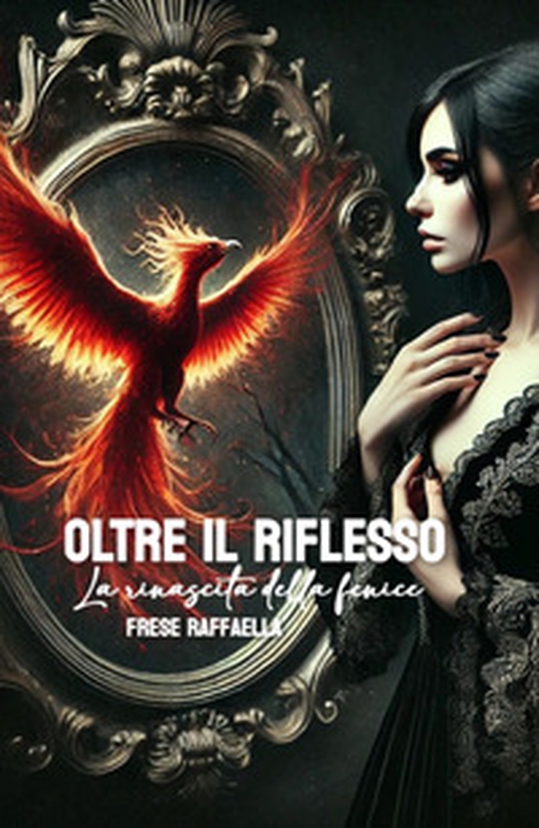 Oltre il riflesso, la rinascita della fenice - Librerie.coop Oltre il riflesso, la rinascita della fenice - Librerie.coop