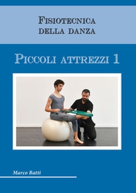 Fisiotecnica della danza. Piccoli attrezzi - Librerie.coop