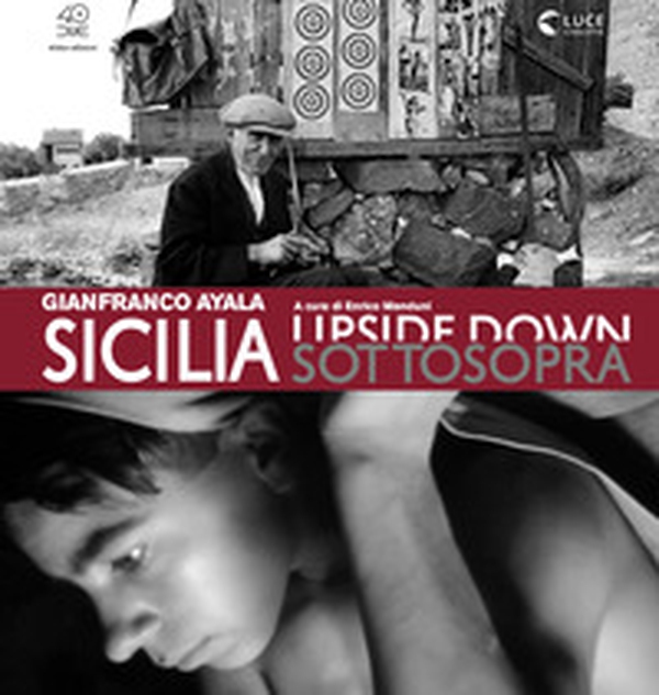 Sicilia sottosopra. Gianfranco Ayala: fotografia e cinema documentario - Librerie.coop Sicilia sottosopra. Gianfranco Ayala: fotografia e cinema documentario - Librerie.coop