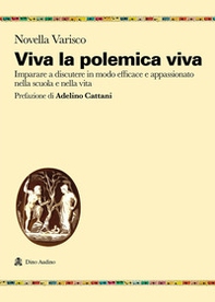 Viva la polemica viva. Imparare a discutere in modo efficace e appassionato nella scuola e nella vita - Librerie.coop