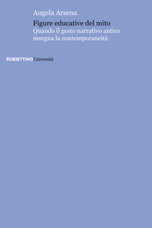 Figure educative del mito. Quando il gesto narrativo antico insegna la contemporaneità - Librerie.coop Figure educative del mito. Quando il gesto narrativo antico insegna la contemporaneità - Librerie.coop