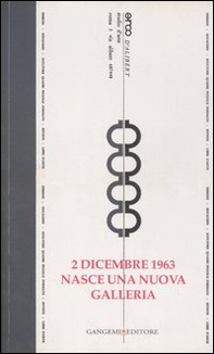 2 dicembre 1963. Nasce una nuova galleria. Opere e testimonianze. Catalogo della mostra (Roma, 14 dicembre 2006-24 febbraio 2007) - Librerie.coop