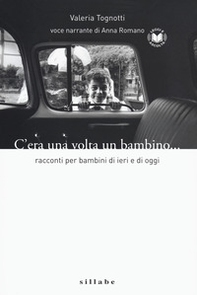 C'era una volta un bambino. Racconti per bambini di ieri e di oggi letto da Anna Romano - Librerie.coop C'era una volta un bambino. Racconti per bambini di ieri e di oggi letto da Anna Romano - Librerie.coop