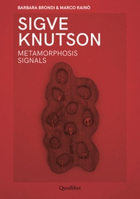 Sigve Knutson. Metamorphosis signals. Ediz. italiana e inglese - Librerie.coop