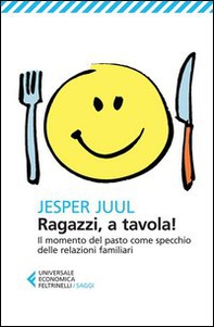 Ragazzi, a tavola! Il momento del pasto come specchio delle relazioni familiari - Librerie.coop