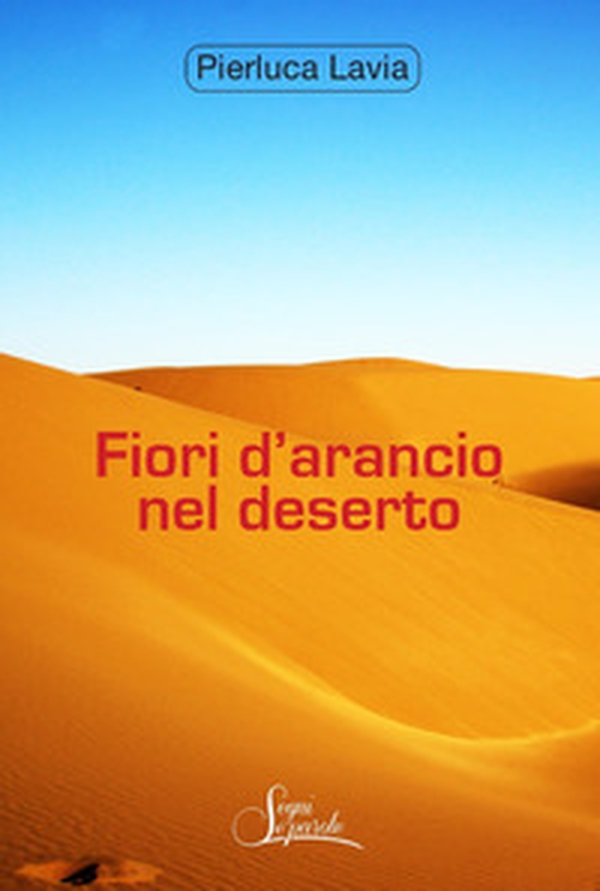 Fiori d'arancio nel deserto - Librerie.coop Fiori d'arancio nel deserto - Librerie.coop