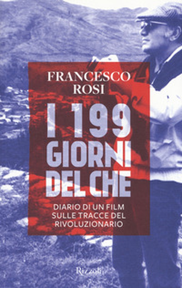 I 199 giorni del Che. Diario di un film sulle tracce del rivoluzionario - Librerie.coop I 199 giorni del Che. Diario di un film sulle tracce del rivoluzionario - Librerie.coop